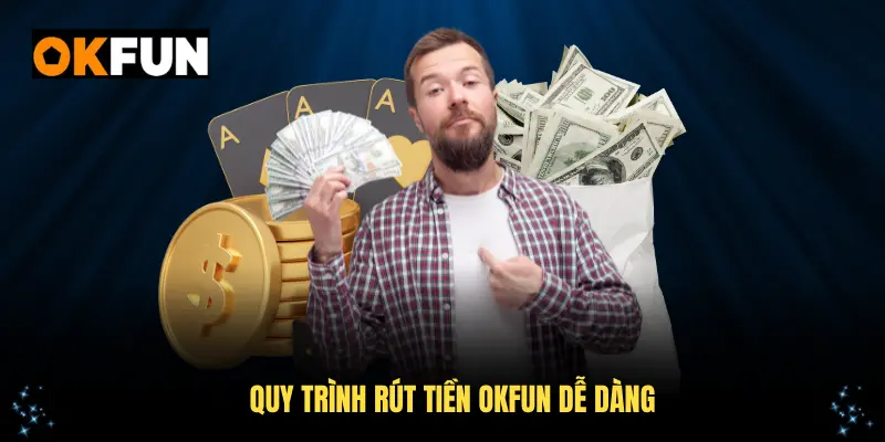 Quy trình rút tiền OKFUN dễ dàng cho người mới