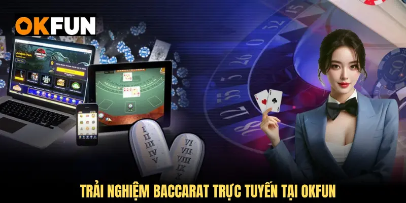 Trải nghiệm Baccarat trực tuyến với công nghệ truyền hình chất lượng cao từ OKFUN